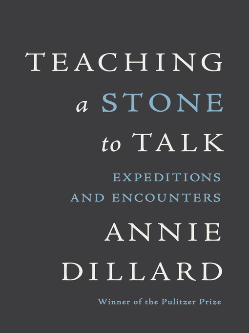 Title details for Teaching a Stone to Talk by Annie Dillard - Available